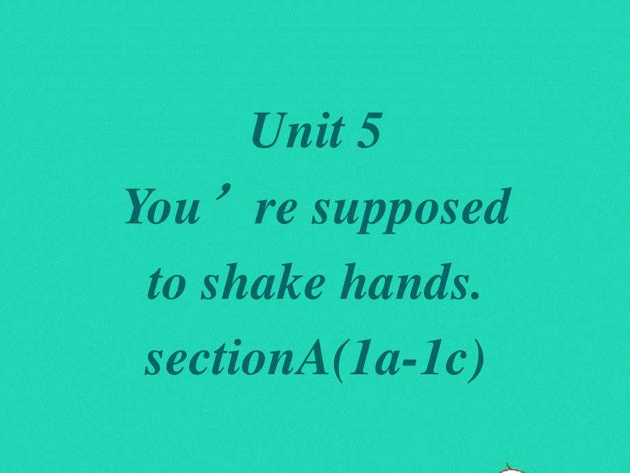 九年级英语全册 Unit 5 You’re supposed to shake hands第一课时课件 鲁教版五四制.ppt_第1页