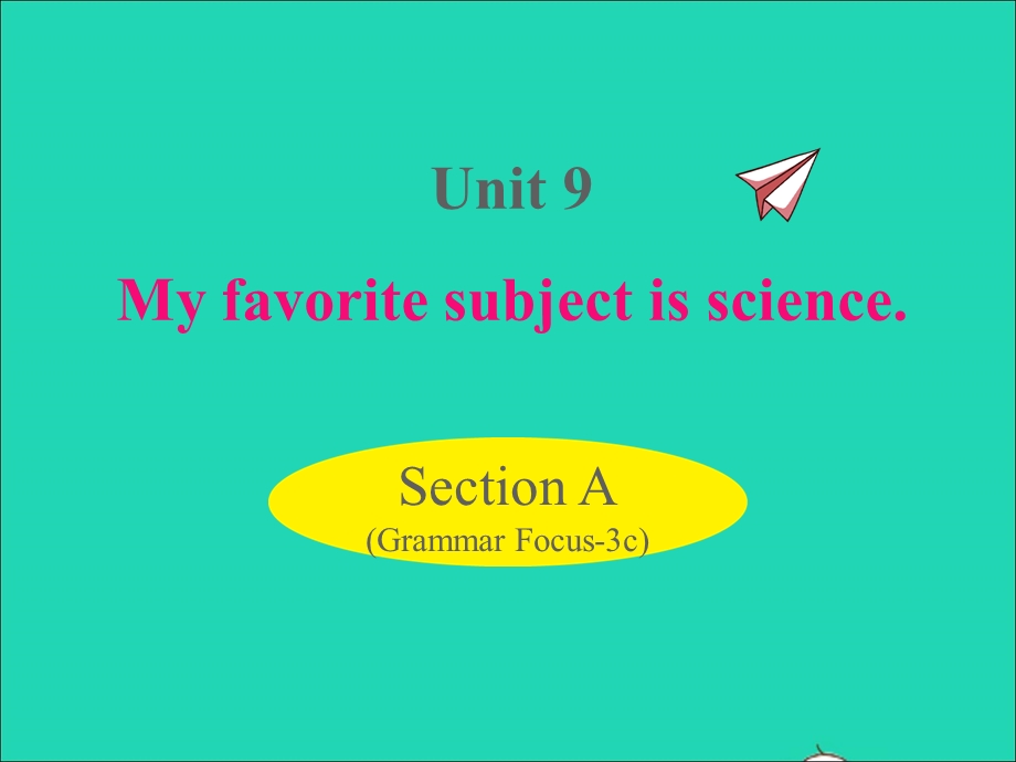 七年级英语上册 Unit 9 My favorite subject is science Section A (Grammar Focus-3c)课件（新版）人教新目标版.ppt_第1页