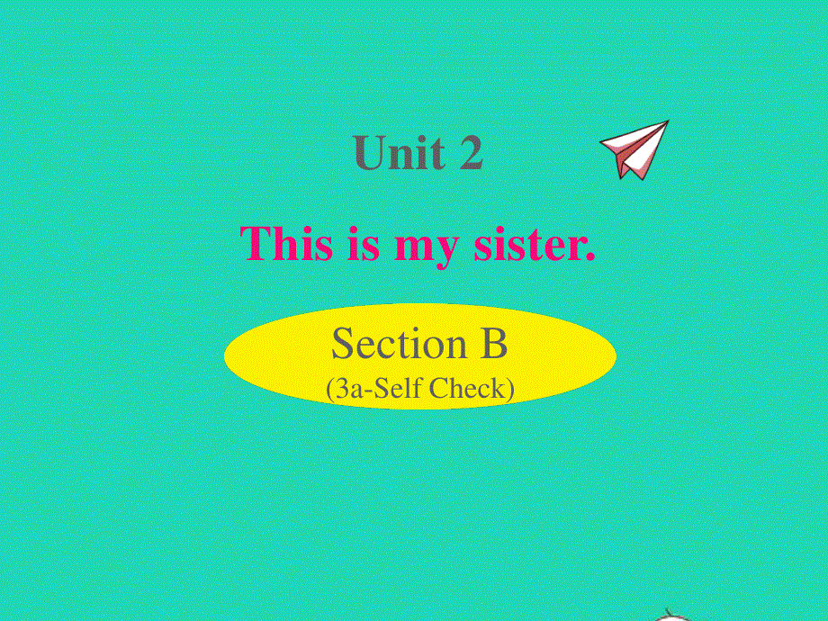 七年级英语上册 Unit 2 This is my sister Section B (3a-Self Check)课件（新版）人教新目标版.ppt_第1页