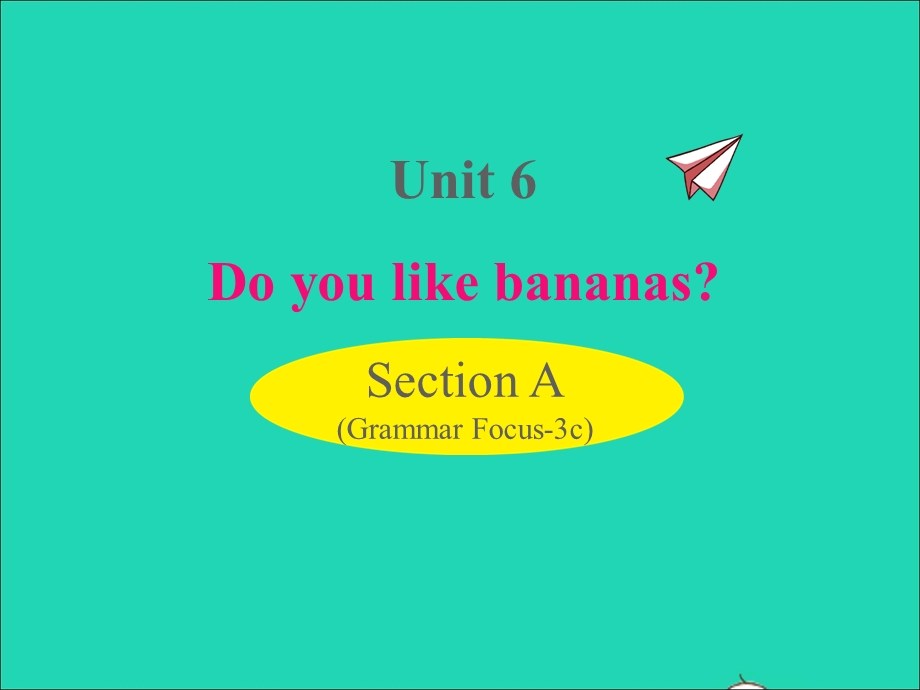 七年级英语上册 Unit 6 Do you like bananas Section A (Grammar Focus-3c)课件（新版）人教新目标版.ppt_第1页