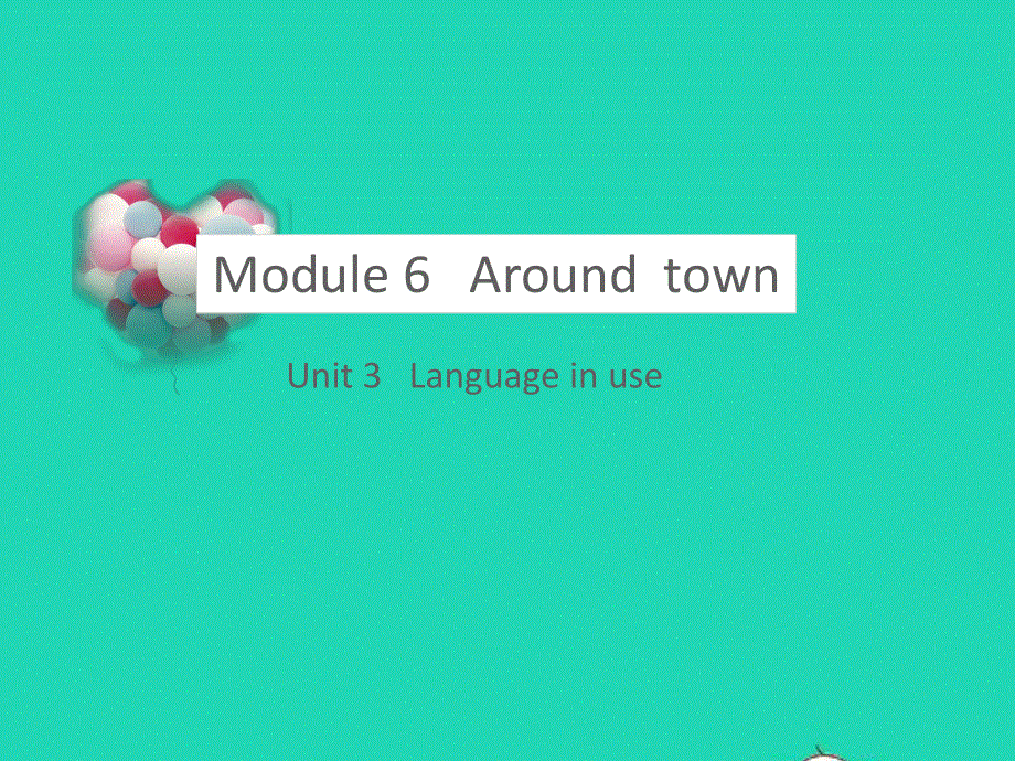 七年级英语下册 Module 6 Around town Unit 3 Language in use教学课件 （新版）外研版.pptx_第1页