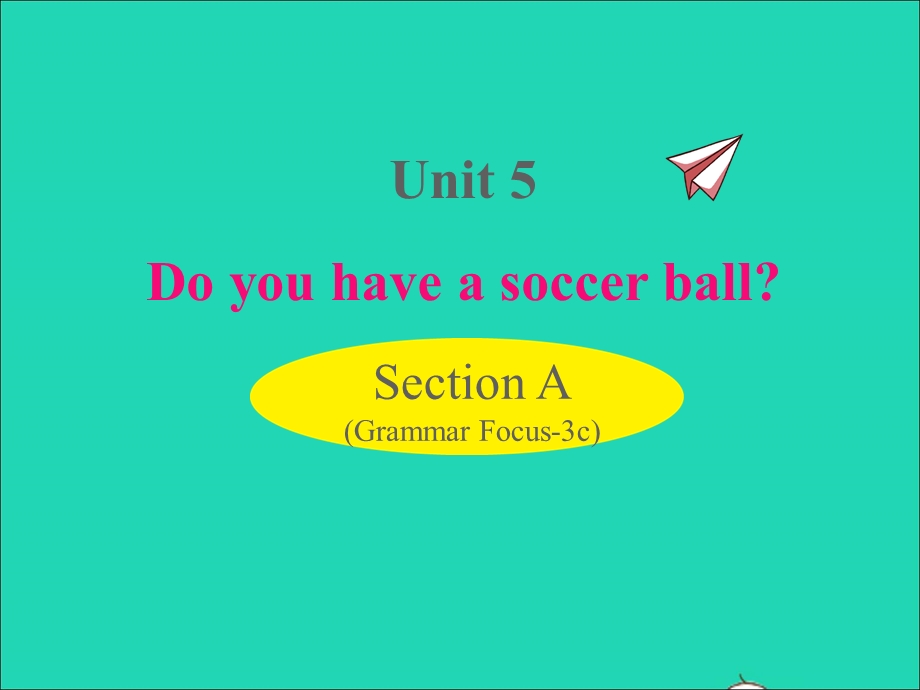 七年级英语上册 Unit 5 Do you have a soccer ball Section A (Grammar Focus-3c)课件（新版）人教新目标版.ppt_第1页