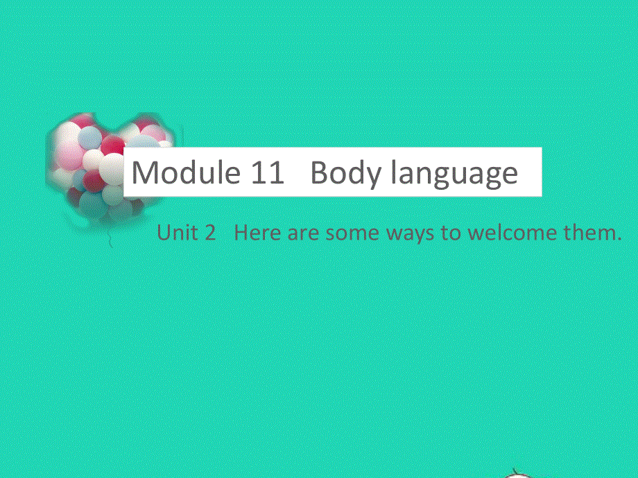 七年级英语下册 Module 11 Body language Unit 2 Here are some ways to welcome them教学课件 （新版）外研版.pptx_第1页