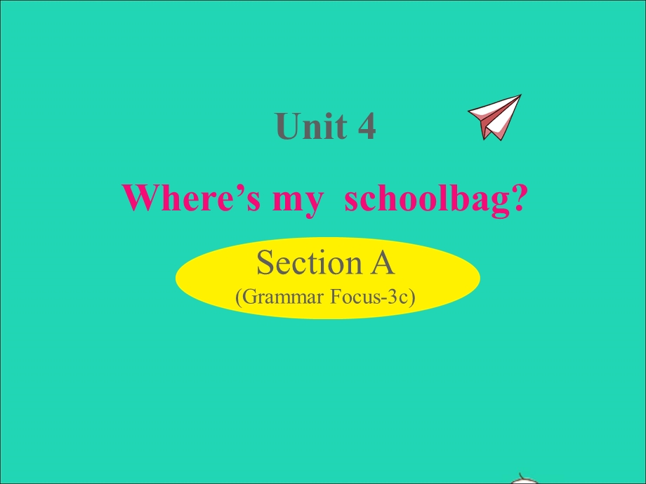 七年级英语上册 Unit 4 Where's my schoolbag Section A (Grammar Focus-3c)课件（新版）人教新目标版.ppt_第1页