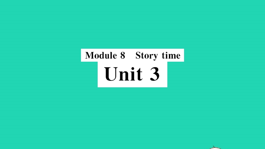 七年级英语下册 Module 8 Story time Unit 3 Language in use（小册子）作业课件（新版）外研版.pptx_第1页