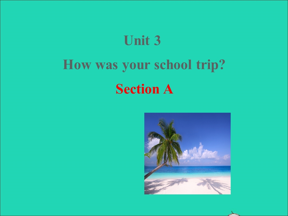 七年级英语上册 Unit 3 How was your school trip（Section A）课件 鲁教版五四制.ppt_第1页