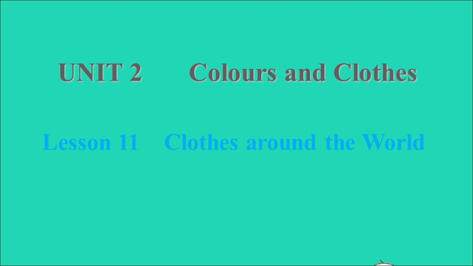 2021七年级英语上册 Unit 2 Colours and Clothes Lesson 11 Clothes around the World习题课件 （新版）冀教版.ppt_第1页