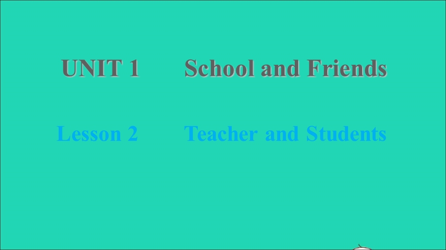 2021七年级英语上册 Unit 1 School and friends Lesson 2 Teacher and Students习题课件 （新版）冀教版.ppt_第1页