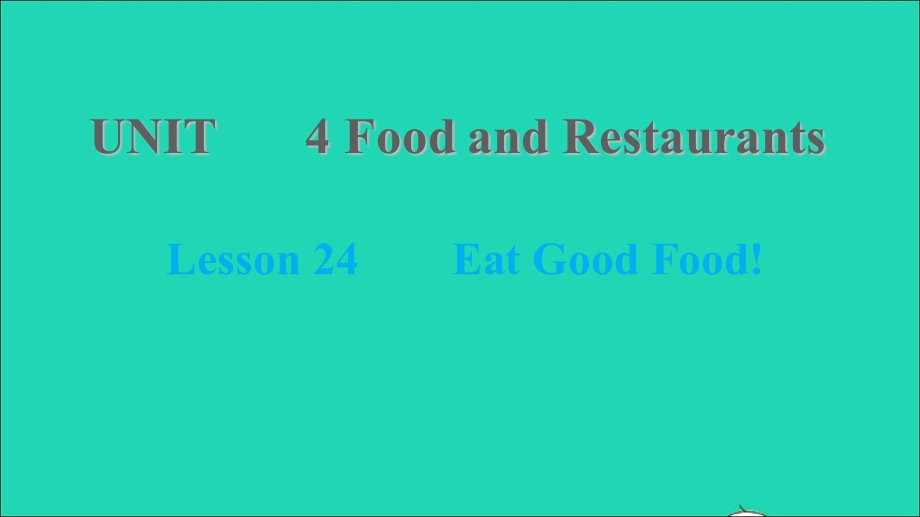 2021七年级英语上册 Unit 4 Food and Restaurants Lesson 24 Eat Good Food习题课件 （新版）冀教版.ppt_第1页