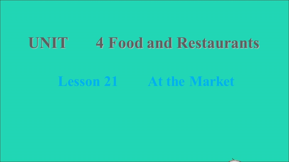 2021七年级英语上册 Unit 4 Food and Restaurants Lesson 21 At the Market习题课件 （新版）冀教版.ppt_第1页