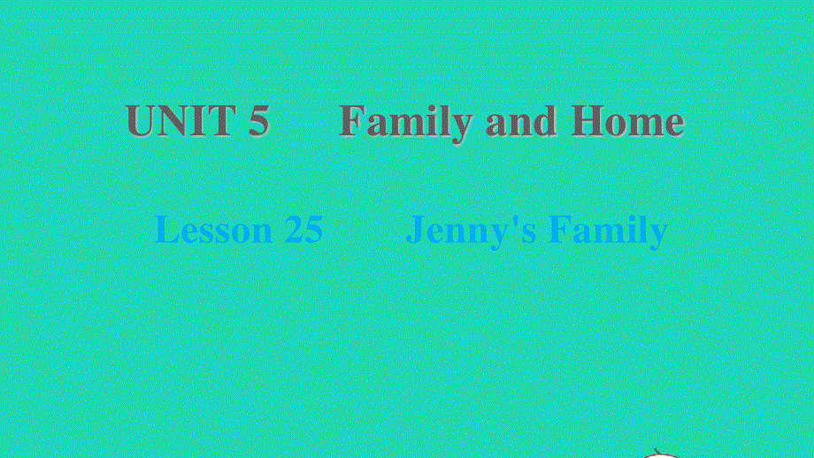 2021七年级英语上册 Unit 5 Family and Home Lesson 25 Jenny's Family习题课件 （新版）冀教版.ppt_第1页