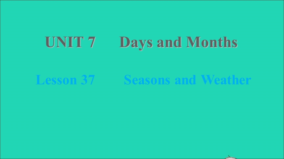 2021七年级英语上册 Unit 7 Days and Months Lesson 37 Seasons and Weather习题课件 （新版）冀教版.ppt_第1页