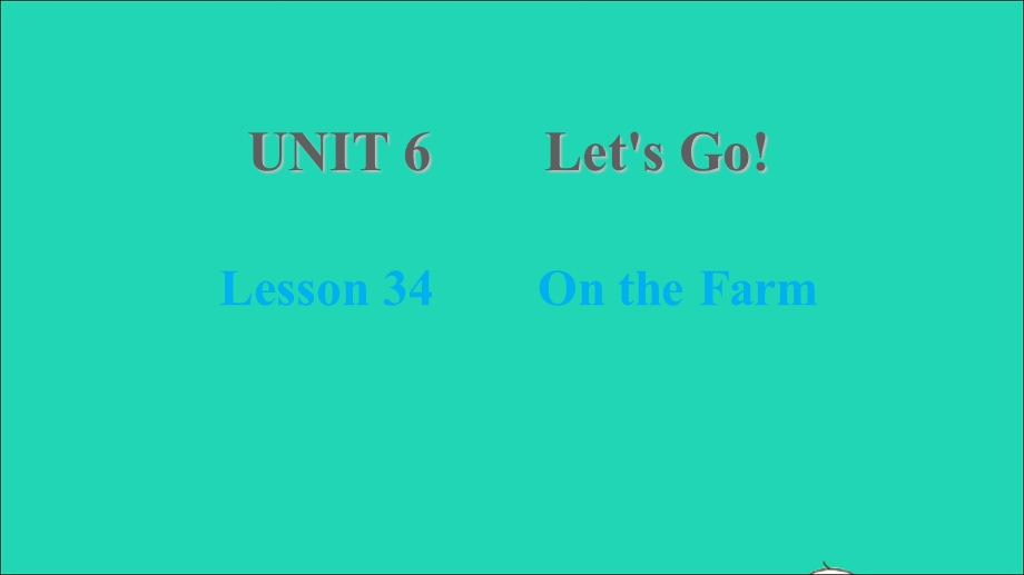 2021七年级英语上册 Unit 6 Let's Go Lesson 34 On the Farm习题课件 （新版）冀教版.ppt_第1页