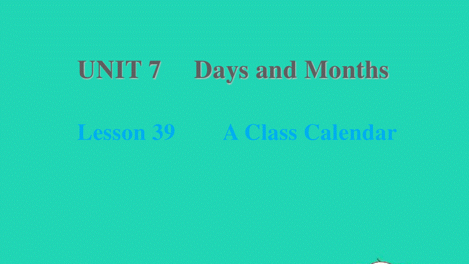 2021七年级英语上册 Unit 7 Days and Months Lesson 39 A Class Calendar习题课件 （新版）冀教版.ppt_第1页