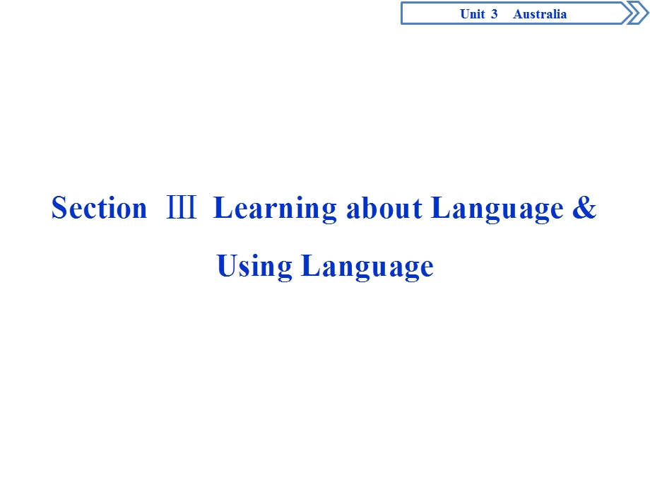 2019-2020学年人教版英语选修九新素养同步课件：UNIT 3 AUSTRALIA 3　UNIT 3　SECTION Ⅲ　LEARNING ABOUT LANGUAGE & USING LANGUAGE .ppt_第1页