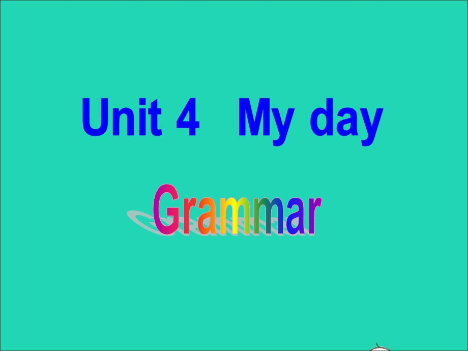 2022七年级英语上册 Unit 4 My day（grammar）课件 （新版）牛津版.ppt_第1页