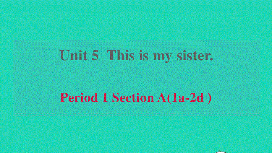 2021六年级英语上册 Unit 5 This is my sister Period 1 Section A(1a-2d )习题课件 鲁教版五四制.ppt_第1页