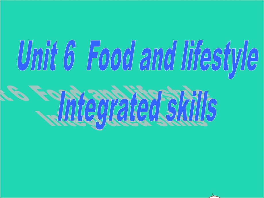 2022七年级英语上册 Unit 6 Food and lifestyle（integrated skills）课件 （新版）牛津版.ppt_第1页