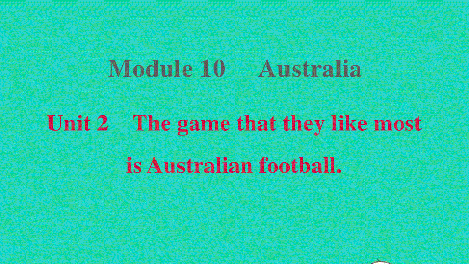 2021九年级英语上册 Module 10 Australia Unit 2 The game that they like most is Australian football习题课件（新版）外研版.ppt_第1页