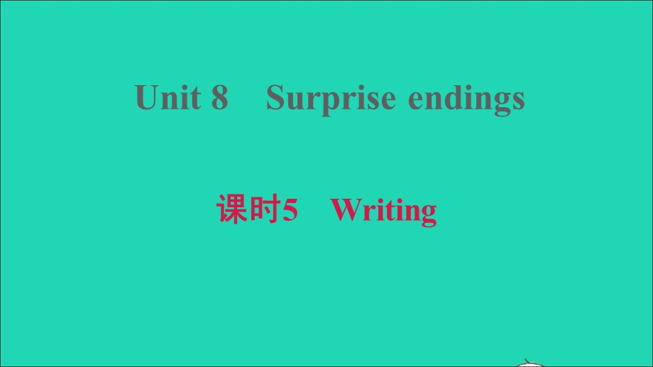 2021九年级英语上册 Module 4 A taste of literature Unit 8 Surprise endings课时5 Writing习题课件 牛津深圳版.ppt_第1页