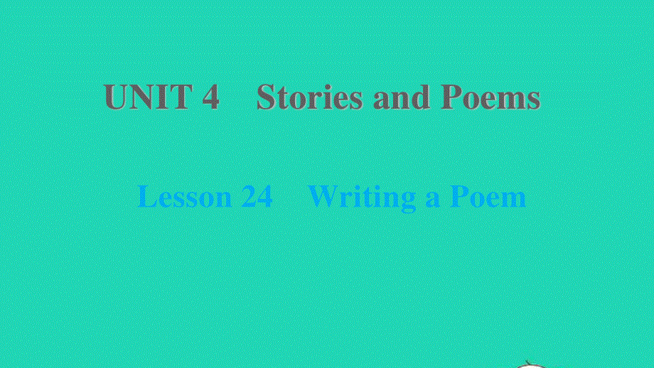 2021九年级英语上册 Unit 4 Stories and poems Lesson 24 Writing a Poem课件（新版）冀教版.ppt_第1页