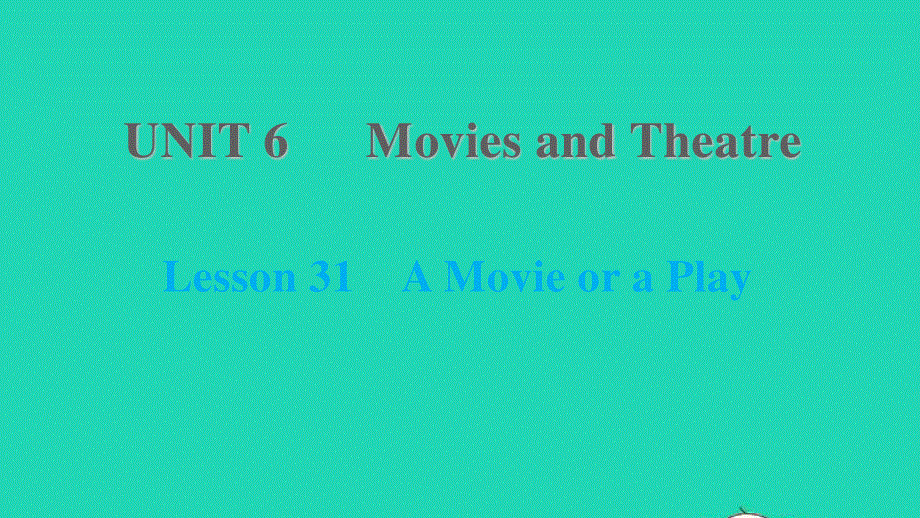 2021九年级英语上册 Unit 6 Movies and Theater Lesson 31 A Movie or a Play课件（新版）冀教版.ppt_第1页