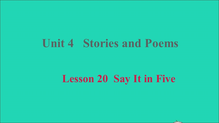 2021九年级英语上册 Unit 4 Stories and Poems Lesson 20 Say It in Five课件（新版）冀教版.ppt_第1页