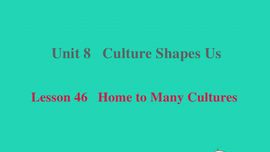 2021九年级英语上册 Unit 8 Culture Shapes Us Lesson 46 Home to Many Cultures课件（新版）冀教版.ppt_第1页