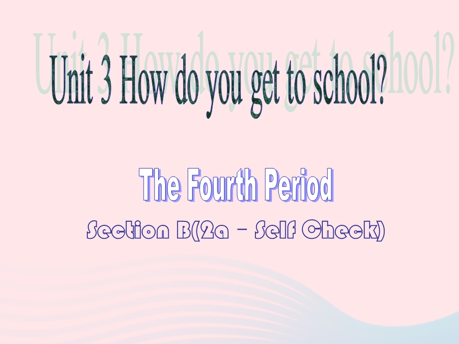 2022七年级英语下册 Unit 3 How do you get to school Section B(2a–Self Check)教学课件（新版）人教新目标版.ppt_第1页