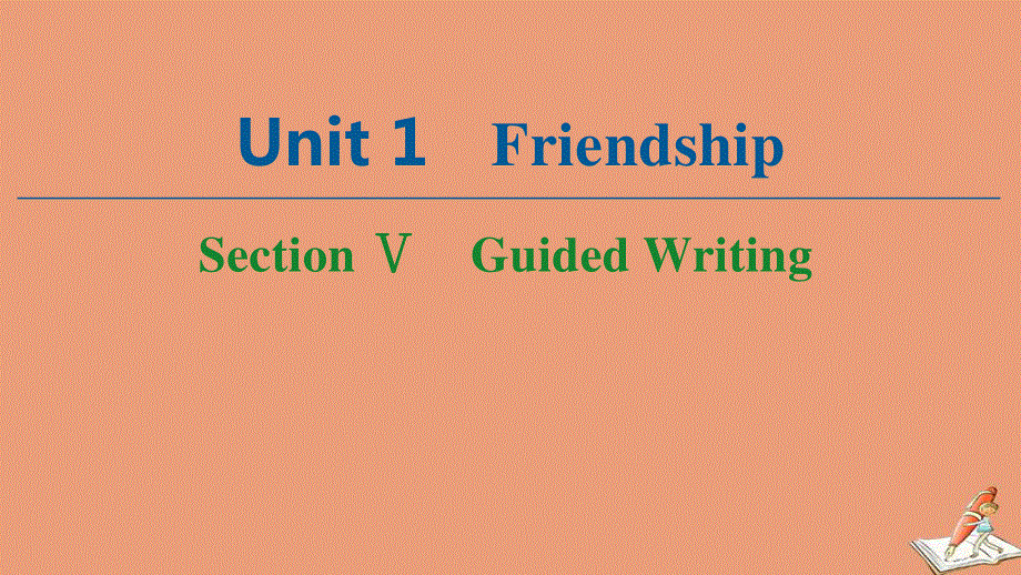 2020-2021学年人教版高中英语必修1同步课件：UNIT1 FRIENDSHIP SECTIONⅤ GUIDED WRITING .ppt_第1页