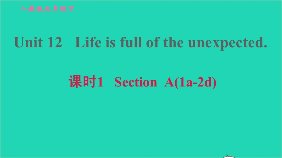 2022九年级英语全册 Unit 12 Life is full of the unexpected课时1 Section A (1a-2d)习题课件（新版）人教新目标版.ppt_第1页