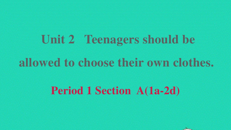 2022九年级英语全册 Unit 2 Teenagers should be allowed to choose their own clothes Period 1 Section A (1a－2d)习题课件 鲁教版五四制.ppt_第1页