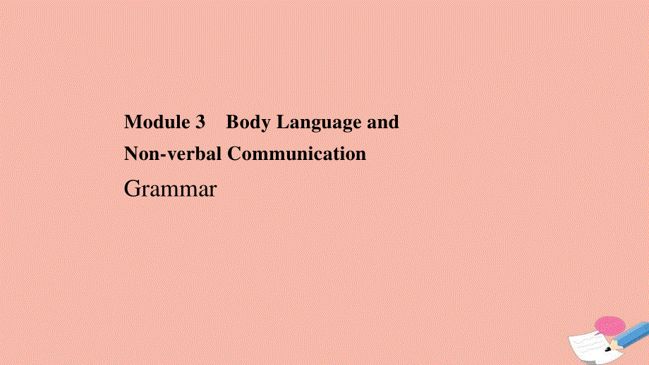 2020-2021学年外研版高中英语必修4课件：MODULE3 BODY LANGUAGE GRAMMAR .ppt_第1页